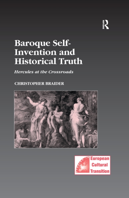 Baroque Self-Invention and Historical Truth : Hercules at the Crossroads, EPUB eBook