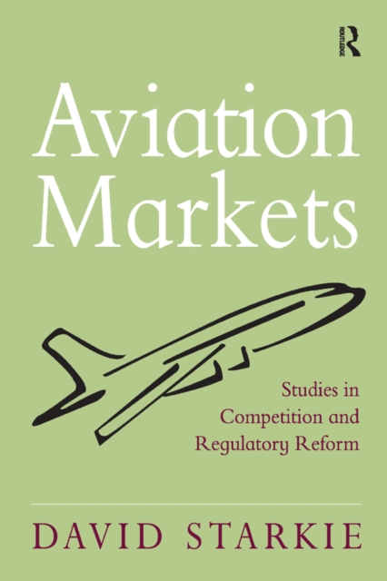 Aviation Markets : Studies in Competition and Regulatory Reform, EPUB eBook