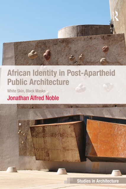 African Identity in Post-Apartheid Public Architecture : White Skin, Black Masks, EPUB eBook