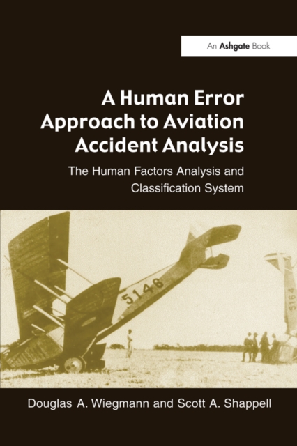A Human Error Approach to Aviation Accident Analysis : The Human Factors Analysis and Classification System, EPUB eBook