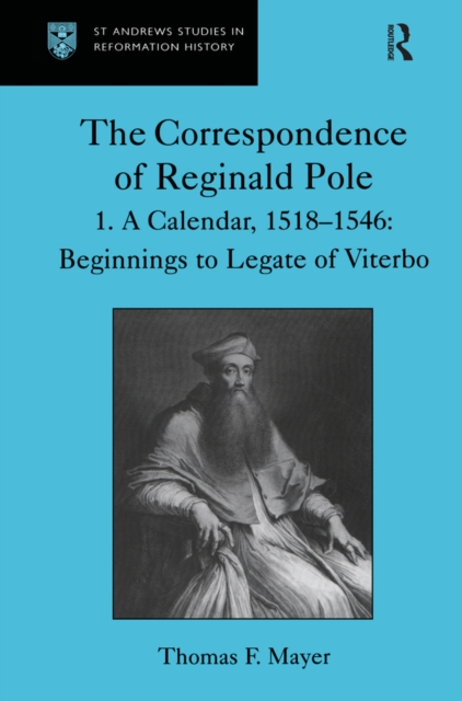 The Correspondence of Reginald Pole : Volume 1  A Calendar, 1518-1546: Beginnings to Legate of Viterbo, PDF eBook