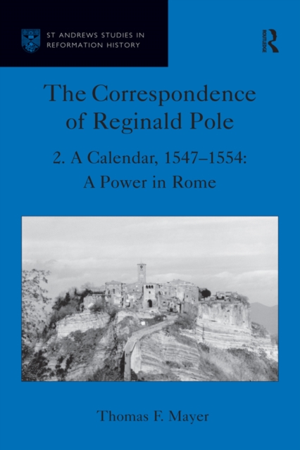 The Correspondence of Reginald Pole : Volume 2 A Calendar, 1547-1554: A Power in Rome, EPUB eBook