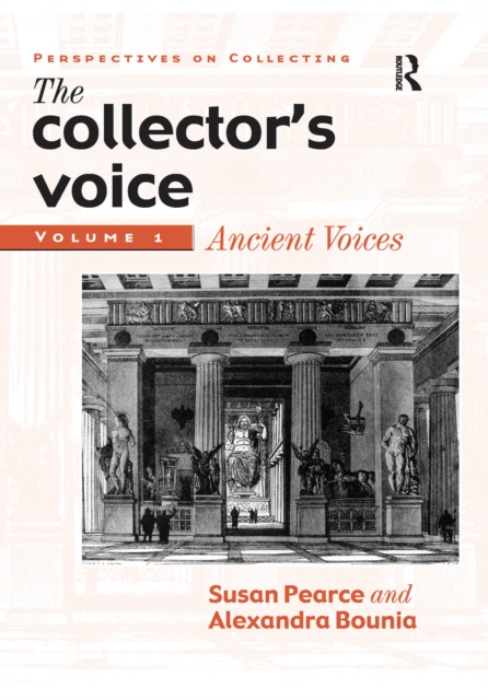 The Collector's Voice : Critical Readings in the Practice of Collecting: Volume 1: Ancient Voices, EPUB eBook