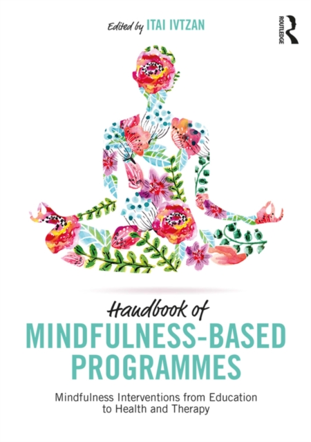 Handbook of Mindfulness-Based Programmes : Mindfulness Interventions from Education to Health and Therapy, PDF eBook