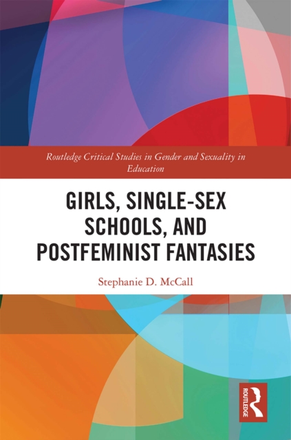 Girls, Single-Sex Schools, and Postfeminist Fantasies, PDF eBook