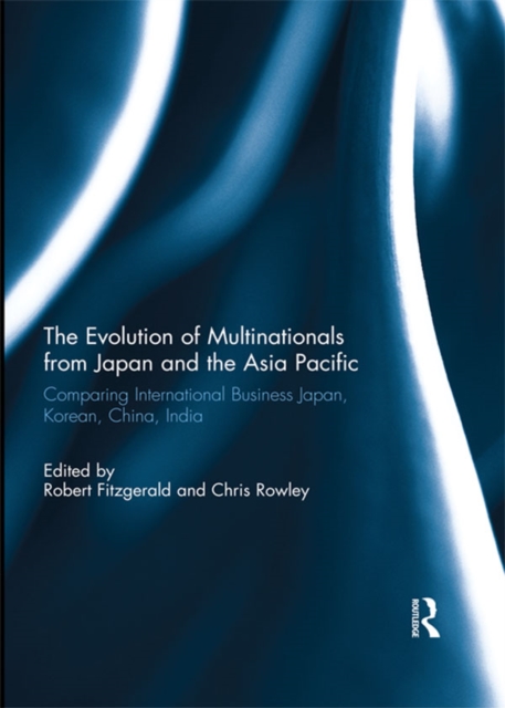 The Evolution of Multinationals from Japan and the Asia Pacific : Comparing International Business Japan, Korean, China, India, EPUB eBook