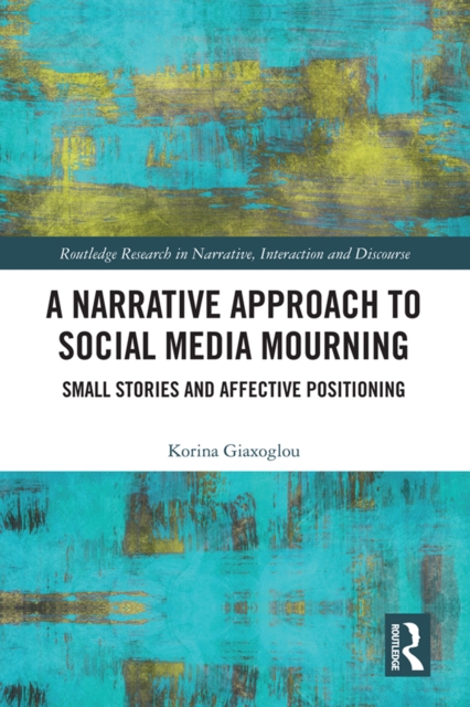 A Narrative Approach to Social Media Mourning : Small Stories and Affective Positioning, EPUB eBook