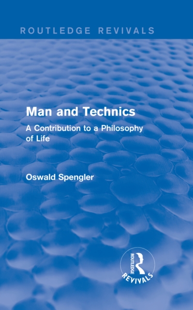 Routledge Revivals: Man and Technics (1932) : A Contribution to a Philosophy of Life, EPUB eBook