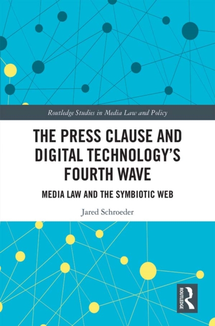 The Press Clause and Digital Technology's Fourth Wave : Media Law and the Symbiotic Web, EPUB eBook
