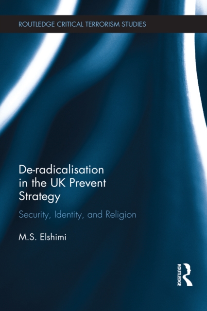 De-Radicalisation in the UK Prevent Strategy : Security, Identity and Religion, EPUB eBook