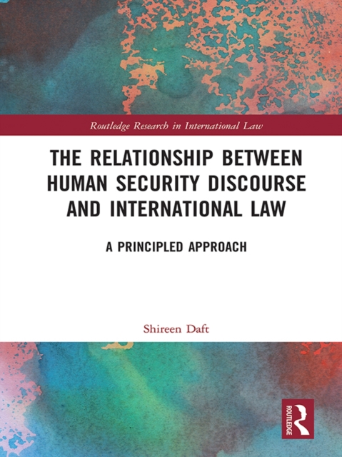 The Relationship between Human Security Discourse and International Law : A Principled Approach, PDF eBook