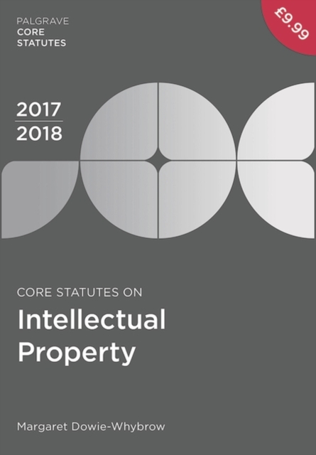 Core Statutes on Intellectual Property 2017-18, Paperback / softback Book