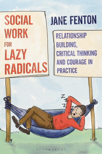 Social Work for Lazy Radicals : Relationship Building, Critical Thinking and Courage in Practice, Paperback / softback Book