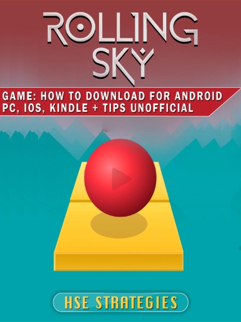Rolling Sky Game : How to Download for Android PC, iOS, Kindle + Tips Unofficial, EPUB eBook