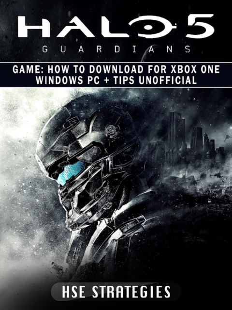 Halo 5 Guardians Game : How to Download for Xbox One Windows PC + Tips Unofficial, EPUB eBook