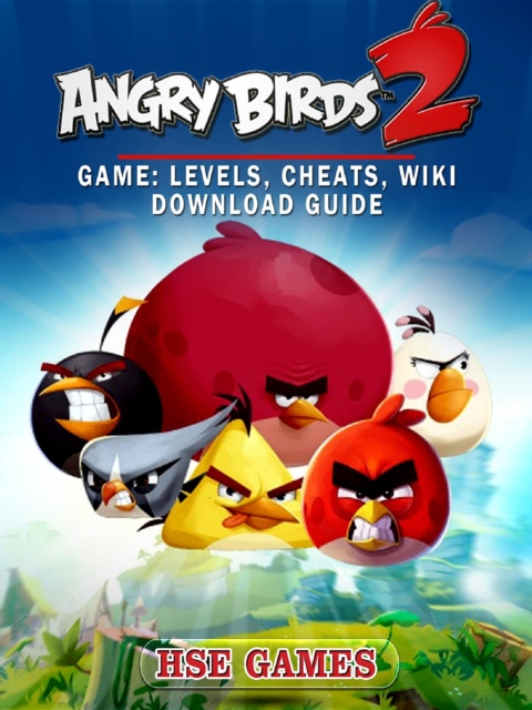 Angry Birds 2 Game : Levels, Cheats, Wiki Download Guide, EPUB eBook