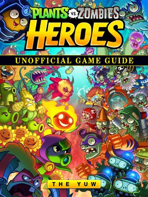 Plants vs Zombies Heroes Unofficial Game Guide, EPUB eBook