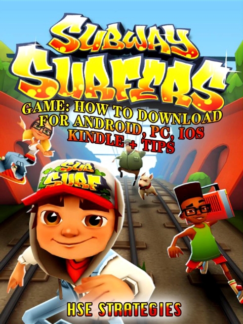 Subway Surfers Game : How to Download for Android, Pc, Ios, Kindle + Tips, EPUB eBook