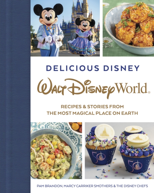 Delicious Disney: Walt Disney World : Recipes & Stories from The Most Magical Place on Earth, Hardback Book