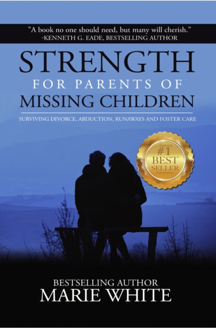 Strength for Parents of Missing Children: Surviving Divorce, Abduction, Runaways and Foster Care, EPUB eBook