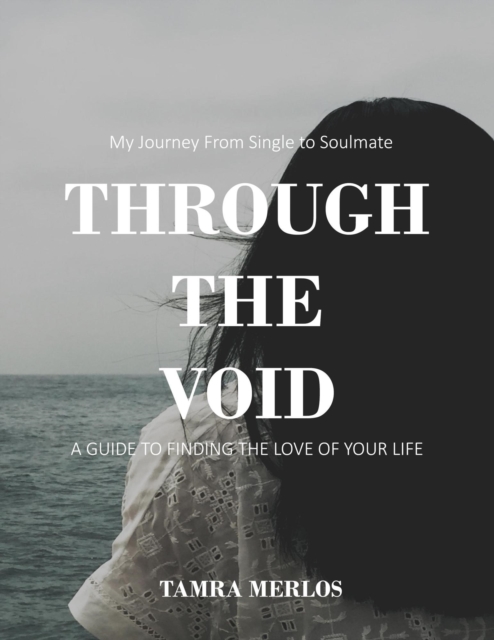 Through the Void : My Journey From Single to Soulmate A Guide to Finding the Love of Your Life, EPUB eBook
