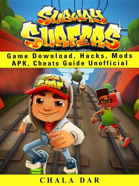 Subway Surfers Game Download, Hacks, Mods Apk, Cheats Guide Unofficial, EPUB eBook
