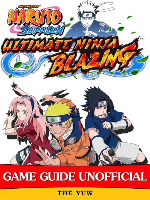 Naruto Shippuden Ultimate Ninja Blazing Game Guide Unofficial, EPUB eBook