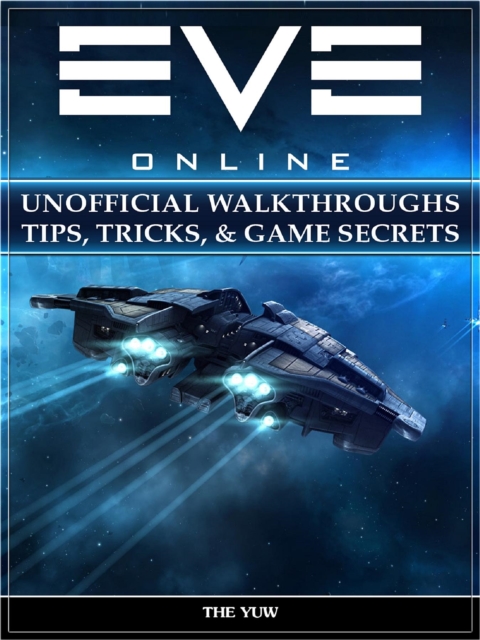 Eve Online Unofficial Walkthroughs Tips, Tricks, & Game Secrets, EPUB eBook