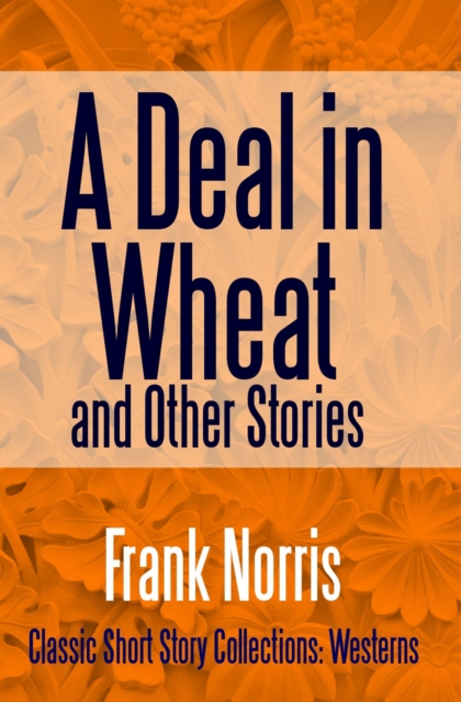 A Deal in Wheat and Other Stories, EPUB eBook