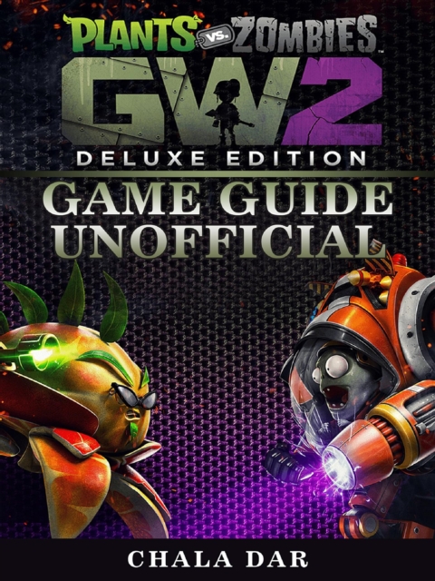 Plants Vs Zombies Garden Warfare 2 Deluxe Edition Game Guide Unofficial, EPUB eBook