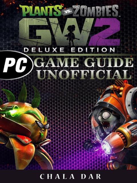 Plants Vs Zombies Garden Warfare 2 Deluxe Edition PC Game Guide Unofficial, EPUB eBook