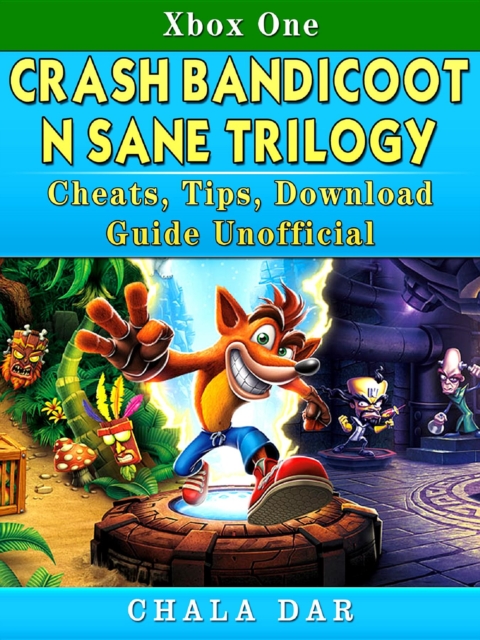 Crash Bandicoot N Sane Trilogy Cheats, Tips, Download Guide Unofficial, EPUB eBook
