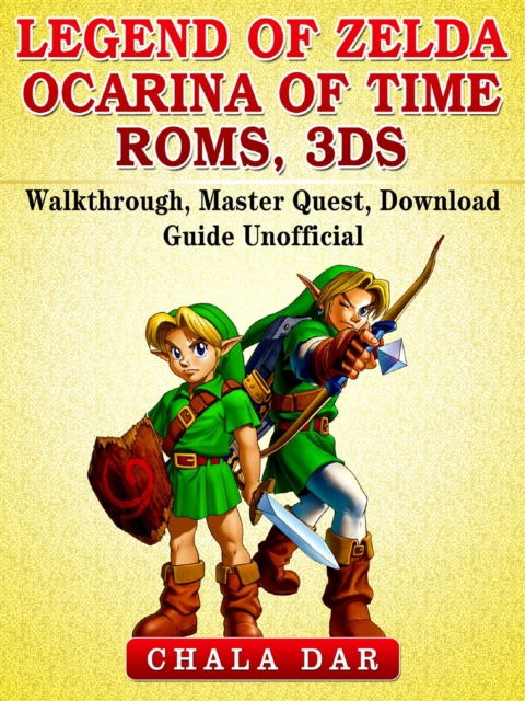 Legend of Zelda Ocarina of Time Roms, 3DS, Walkthrough, Master Quest, Download Guide Unofficial, EPUB eBook