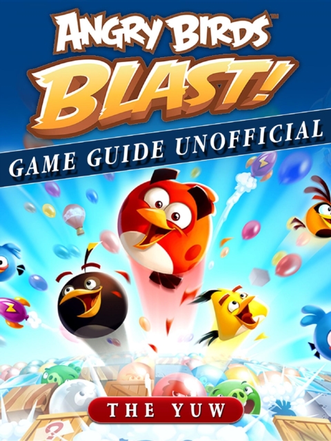 Angry Birds Blast Game Guide Unofficial, EPUB eBook