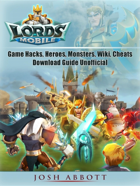 Lords Mobile : The Ultimate Hero Guide
