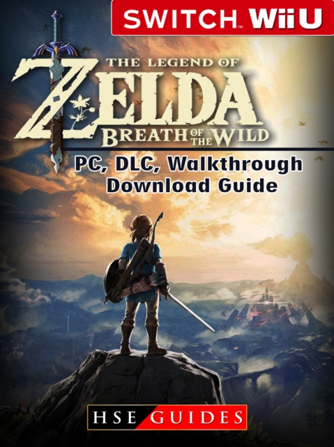 The Legend of Zelda Breath of the Wild Nintendo Switch, Wii U, PC, DLC, Walkthrough, Download Guide, EPUB eBook