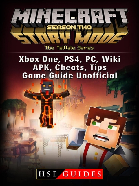 Minecraft Story Mode Season 2, Xbox One, PS4, PC, Wiki, APK, Cheats, Tips, Game Guide Unofficial, EPUB eBook