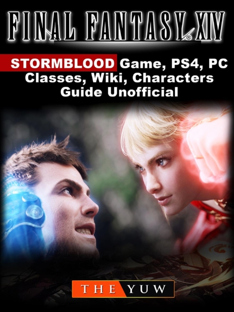 Final Fantasy XIV Stormblood Game, PS4, PC, Classes, Wiki, Characters, Guide Unofficial, EPUB eBook