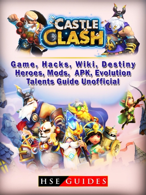 Castle Clash Game, Hacks, Wiki, Destiny, Heroes, Mods, APK, Evolution, Talents, Guide Unofficial, EPUB eBook