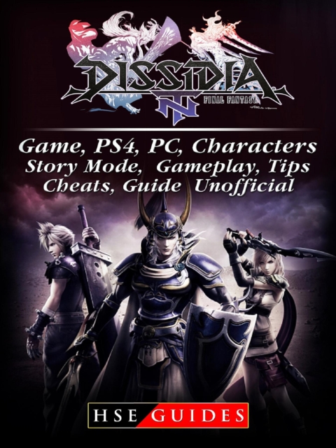 Dissidia Final Fantasy NT Game, PS4, PC, Characters, Story Mode, Gameplay, Tips, Cheats, Guide Unofficial, EPUB eBook