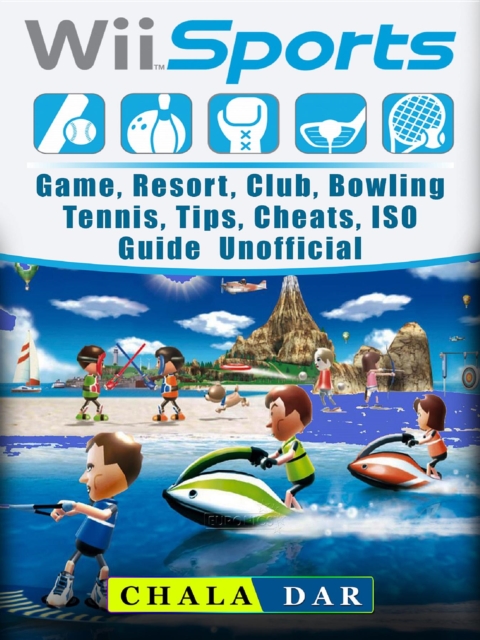 Wii Sports Game, Resort, Club, Bowling, Tennis, Tips, Cheats, ISO, Guide Unofficial, EPUB eBook