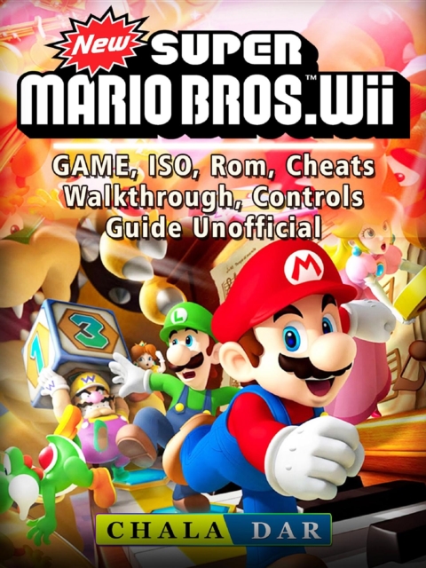 New Super Mario Bros Wii Game, ISO, Rom, Cheats, Walkthrough, Controls, Guide Unofficial, EPUB eBook
