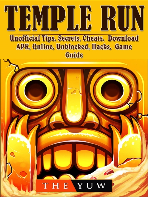 Temple Run Unofficial Tips, Secrets, Cheats, Download, APK, Online, Unblocked, Hacks, Game Guide, EPUB eBook