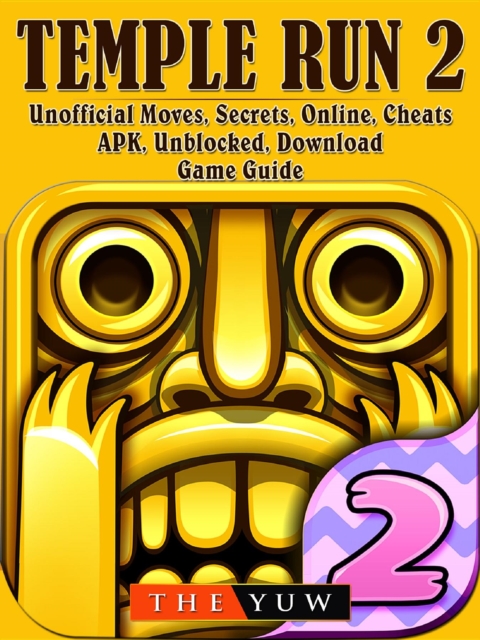 Temple Run 2 Unofficial Moves, Secrets, Online, Cheats, APK, Unblocked, Download, Game Guide, EPUB eBook
