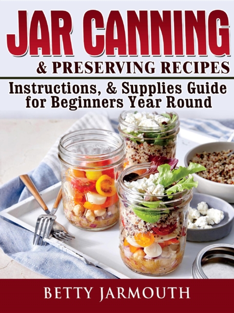 Jar Canning and Preserving Recipes, Instructions, & Supplies Guide for Beginners Year Round, EPUB eBook