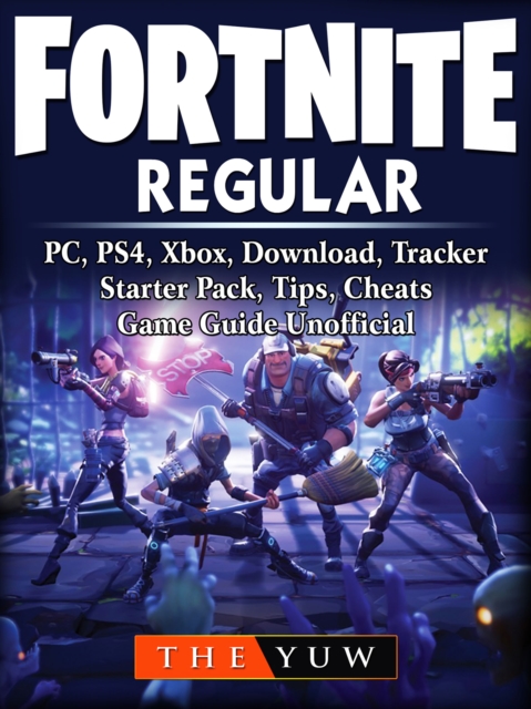 Fortnite Regular, PC, PS4, Xbox, Download, Tracker, Starter Pack, Tips, Cheats, Game Guide Unofficial, EPUB eBook