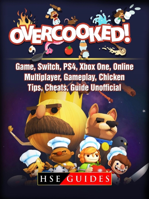 Overcooked Game, Switch, PS4, Xbox One, Online, Multiplayer, Gameplay, Chicken, Tips, Cheats, Guide Unofficial, EPUB eBook
