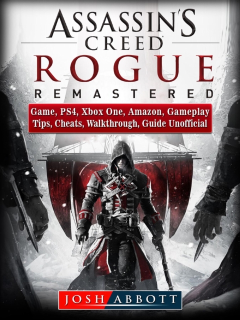 Assassins Creed Rogue Remastered Game, PS4, Xbox One, Amazon, Gameplay, Tips, Cheats, Walkthrough, Guide Unofficial, EPUB eBook