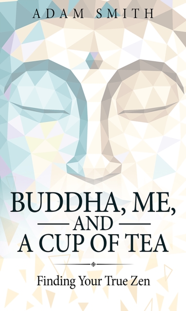 Buddha, Me, and a Cup of Tea : Finding Your True Zen, EPUB eBook