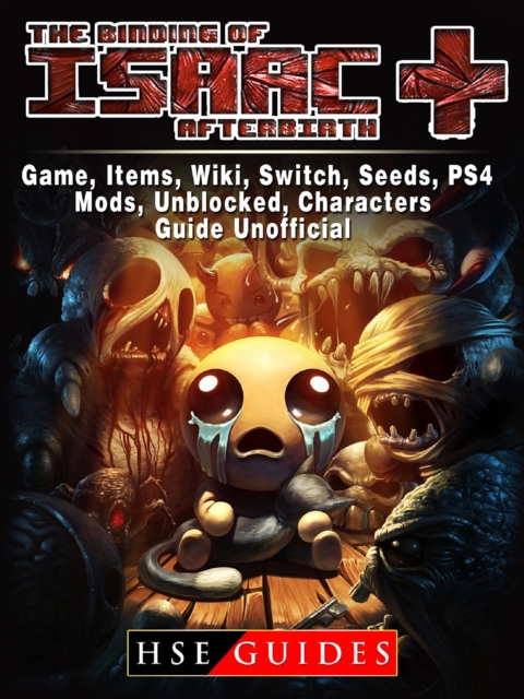 The Binding of Isaac Afterbirth Plus Game, Items, Wiki, Switch, Seeds, PS4, Mods, Unblocked, Characters, Guide Unofficial, EPUB eBook